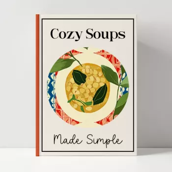 Cozy Soups Made Simple: Easy Beginner Soup Formula